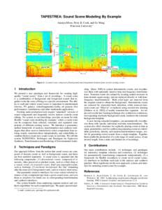 TAPESTREA: Sound Scene Modeling By Example Ananya Misra, Perry R. Cook, and Ge Wang Princeton University∗ Figure 1: A sound scene composed of background and foreground elements from several existing scenes