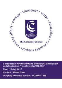 Consultation: Northern Ireland Electricity Transmission and Distribution Price Controls[removed]Date: 19 July 2012 Contact: Marian Cree Our (PID) reference number: PD20010 1365