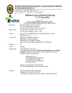 Palliative Care in Physical Therapy 7th -8th June 2014 Organized by Women’s Health Specialty Group, HKPA Limited Co-joint with the HEMAX Health Products Company Limited