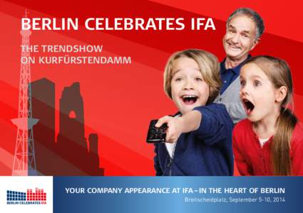 BERLIN CELEBRATES IFA THE TRENDSHOW ON KURFÜRSTENDAMM YOUR COMPANY APPEARANCE AT IFA – IN THE HEART OF BERLIN Breitscheidplatz, September 5-10, 2014