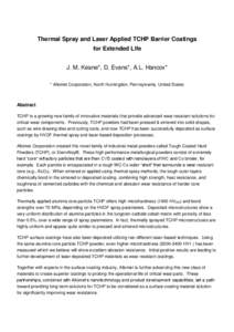 Thermal Spray and Laser Applied TCHP Barrier Coatings for Extended Life J. M. Keane*, D. Evans*, A.L. Hancox* * Allomet Corporation, North Huntingdon, Pennsylvania, United States  Abstract