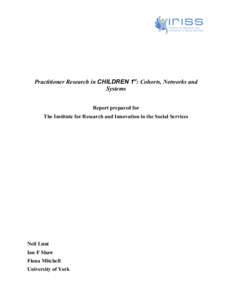 Practitioner Research in CHILDREN 1st: Cohorts, Networks and Systems Report prepared for The Institute for Research and Innovation in the Social Services  Neil Lunt