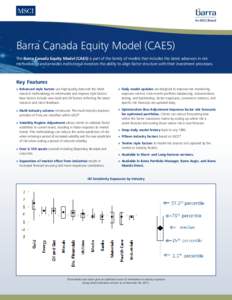 Barra Canada Equity Model (CAE5) The Barra Canada Equity Model (CAE5) is part of the family of models that includes the latest advances in risk methodology and provides institutional investors the ability to align factor