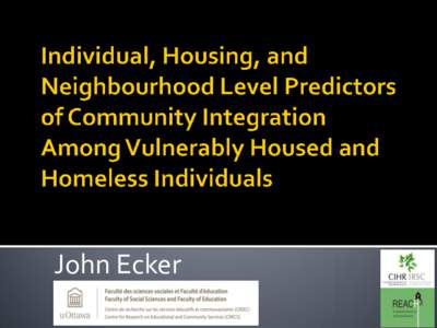 John Ecker   What is community integration? ▪ 3 Types – physical, psychological, and social