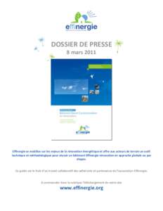 DOSSIER DE PRESSE 8 mars 2011 Effinergie se mobilise sur les enjeux de la rénovation énergétique et offre aux acteurs de terrain un outil technique et méthodologique pour réussir un bâtiment Effinergie rénovation 