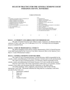 RULES OF PRACTICE FOR THE GENERAL SESSIONS COURT FOR KNOX COUNTY, TENNESSEE TABLE OF RULES RULE 1. AUTHORITY AND ABROGATION OF FORMER RULES