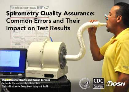 Spirometry Quality Assurance: Common Errors and Their Impact on Test Results 2012 NIOSH Spirometry Quality Assurance: Common Errors and Their Impact on Test Results