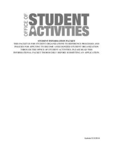 STUDENT INFORMATION PACKET THIS PACKET IS FOR STUDENT ORGANIZATIONS TO REFERENCE PROCESSES AND POLICIES FOR APPLYING TO BECOME A RECOGNIZED STUDENT ORGANIZATION THROUGH THE OFFICE OF STUDENT ACTIVITIES. PLEASE READ THIS 