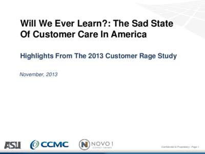 Will We Ever Learn?: The Sad State Of Customer Care In America Highlights From The 2013 Customer Rage Study November, 2013  Confidential & Proprietary - Page 1