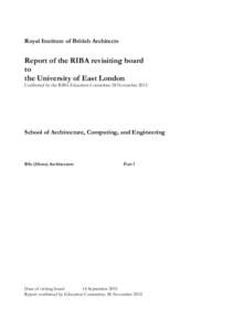 Royal Institute of British Architects  Report of the RIBA revisiting board to the University of East London Confirmed by the RIBA Education Committee 28 November 2012