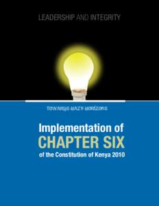 LEADERSHIP AND INTEGRITY  Implementation of Chapter Six of the Constitution of Kenya 2010
