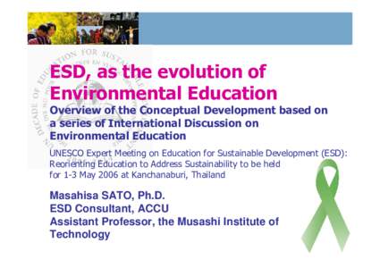 ESD, as the evolution of Environmental Education Overview of the Conceptual Development based on a series of International Discussion on Environmental Education UNESCO Expert Meeting on Education for Sustainable Developm