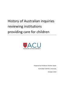 History of Australian inquiries reviewing institutions providing care for children Prepared by Professor Shurlee Swain Australian Catholic University