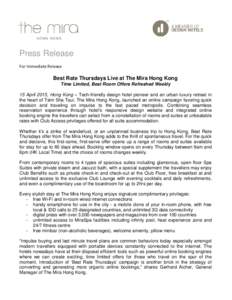 Press Release For Immediate Release Best Rate Thursdays Live at The Mira Hong Kong Time Limited, Best Room Offers Refreshed Weekly 15 April 2015, Hong Kong – Tech-friendly design hotel pioneer and an urban luxury retre