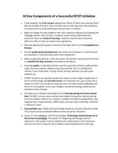 10 Key Components of a Successful BYOT Initiative 1. Treat students like 21st century adolescents. Many of them own and use these devices outside of school. If we can focus use on learning, then why would we not allow th