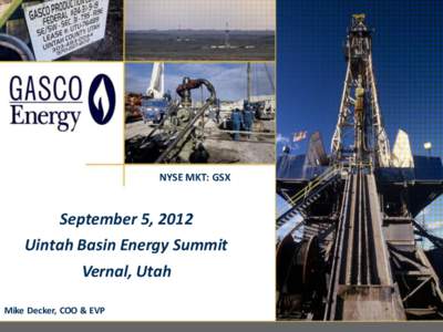 NYSE MKT: GSX  September 5, 2012 Uintah Basin Energy Summit Vernal, Utah