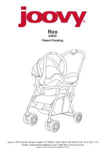 Roo 0083X Patent Pending Joovy • 2919 Canton Street • Dallas, TX 75226 • USA • ( • Fax: (Email:  • Web Site: www.joovy.com