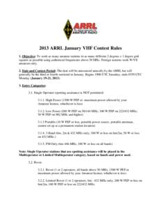 2013 ARRL January VHF Contest Rules 1. Objective: To work as many amateur stations in as many different 2 degrees x 1 degree grid squares as possible using authorized frequencies above 50 MHz. Foreign stations work W/VE 