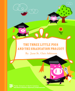 The Three Little Pigs and the Graduation Project By: June St. Clair Atkinson The Three Little Pigs and the Graduation Project By: June St. Clair Atkinson