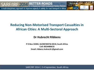 Reducing Non-Motorised Transport Casualties in African Cities: A Multi-Sectoral Approach Dr Hubrecht Ribbens P O Box 33304, GLENSTANTIA 0010, South Africa Cell: [removed]Email: ribbens.hubrecht @gmail.com