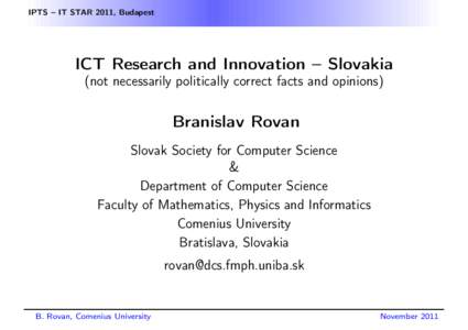 IPTS – IT STAR 2011, Budapest  ICT Research and Innovation – Slovakia (not necessarily politically correct facts and opinions)  Branislav Rovan