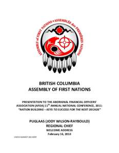 BRITISH COLUMBIA ASSEMBLY OF FIRST NATIONS PRESENTATION TO THE ABORIGNAL FINANCIAL OFFICERS’ ASSOCIATION (AFOA) 11th ANNUAL NATIONAL CONFERENCE, 2011: “NATION BUILDING – KEYS TO SUCCESS FOR THE NEXT DECADE”