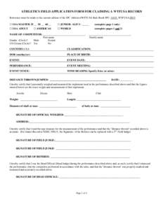 ATHLETICS FIELD APPLICATION FORM FOR CLAIMING A WTFUSA RECORD Reference must be made to the current edition of the IPC Athletics/WFTUSA Rule Book IPC: 14/15 WTFUSA:2015 □ USA MASTER 35 __ 50 __ 60 __ □ USA ADULT □ 