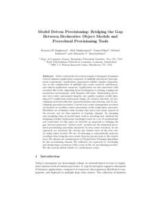 Model Driven Provisioning: Bridging the Gap Between Declarative Object Models and Procedural Provisioning Tools Kaoutar El Maghraoui1 , Alok Meghranjani2 , Tamar Eilam3 , Michael Kalantar3 , and Alexander V. Konstantinou