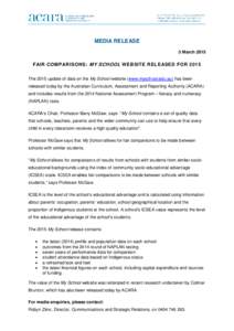 MEDIA RELEASE 5 March 2015 FAIR COMPARISONS: MY SCHOOL WEBSITE RELEASED FOR 2015 The 2015 update of data on the My School website (www.myschool.edu.au) has been released today by the Australian Curriculum, Assessment and