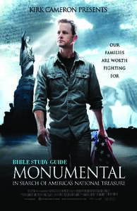 BIBLE STUDY GUIDE  ABOUT THE FILM Monumental is the story of America’s beginnings. Presented and produced by Kirk Cameron, the 90-minute true story follows the father of six across Europe and the U.S. as he meets with