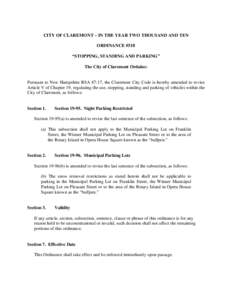 CITY OF CLAREMONT – IN THE YEAR TWO THOUSAND AND TEN ORDINANCE #518 “STOPPING, STANDING AND PARKING” The City of Claremont Ordains:  Pursuant to New Hampshire RSA 47:17, the Claremont City Code is hereby amended to