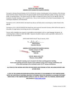 *REVISED NOTICE OF PUBLIC MEETING ARIZONA STATE BOARD FOR CHARTER SCHOOLS Pursuant to Arizona Revised Statutes (A.R.S.) § [removed], notice is hereby given to the members of the Arizona State Board for Charter Schools a