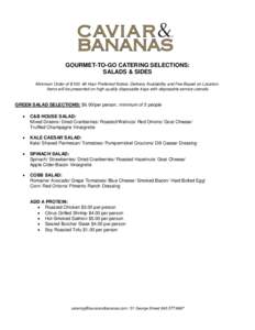 GOURMET-TO-GO CATERING SELECTIONS: SALADS & SIDES Minimum Order of $Hour Preferred Notice. Delivery Availability and Fee Based on Location. Items will be presented on high-quality disposable trays with disposable
