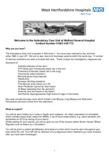 Welcome to the Ambulatory Care Unit at Watford General Hospital Contact NumberWhy are you here? The Ambulatory Care Unit is located in AAU level 1. You have been referred to the unit from either A&E or you