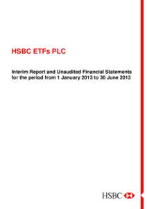 HSBC ETFs PLC Interim Report and Unaudited Financial Statements for the period from 1 January 2013 to 30 June 2013 Contents Management and Administration .................................................................