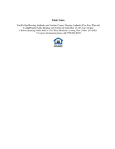 Public Notice Fort Collins Housing Authority and Larimer County Housing Authority Five Year Plan and Capital Needs Public Hearing will be held on September 17, 2014 at 5:30 pm. A Public Hearing will be held at 1715 West 