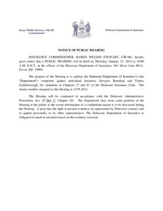 NOTICE OF PUBLIC HEARING INSURANCE COMMISSIONER, KAREN WELDIN STEWART, CIR-ML, hereby gives notice that a PUBLIC HEARING will be held on Thursday, January 23, 2014 at 10:00 A.M. E.D.T., at the offices of the Delaware Dep