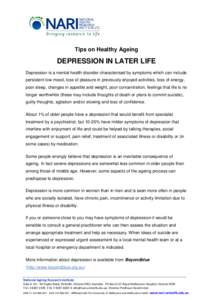 Tips on Healthy Ageing  DEPRESSION IN LATER LIFE Depression is a mental health disorder characterised by symptoms which can include persistent low mood, loss of pleasure in previously enjoyed activities, loss of energy, 