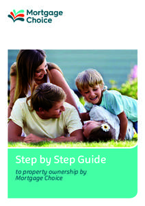 Step by Step Guide to property ownership by Mortgage Choice Contents Is this guide right for you?