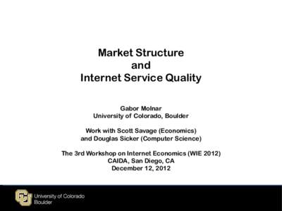 Market Structure and Internet Service Quality Gabor Molnar University of Colorado, Boulder Work with Scott Savage (Economics)