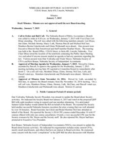 NEBRASKA BOARD OF PUBLIC ACCOUNTANCY 1526 K Street, Suite 410, Lincoln, Nebraska Minutes January 7, 2015 Draft Minutes. Minutes are not approved until the next Board meeting. Wednesday, January 7, 2015