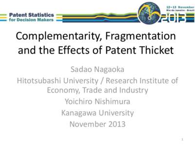 Complementarity, Fragmentation and the Effects of Patent Thicket Sadao Nagaoka Hitotsubashi University / Research Institute of Economy, Trade and Industry Yoichiro Nishimura