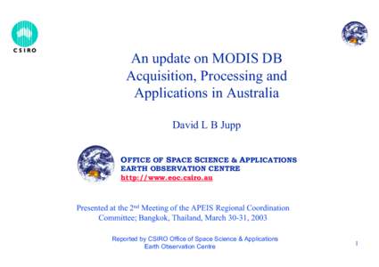 An update on MODIS DB Acquisition, Processing and Applications in Australia David L B Jupp OFFICE OF SPACE SCIENCE & APPLICATIONS EARTH OBSERVATION CENTRE