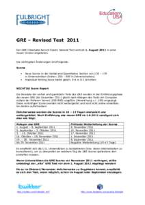 GRE – Revised Test 2011 Der GRE (Graduate Record Exam) General Test wird ab 1. August 2011 in einer neuen Version angeboten. Die wichtigsten Änderungen sind folgende: Scores 