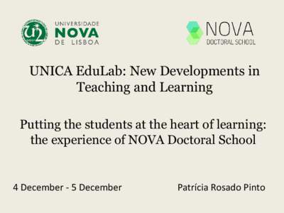 UNICA EduLab: New Developments in Teaching and Learning Putting the students at the heart of learning: the experience of NOVA Doctoral School  4 December - 5 December