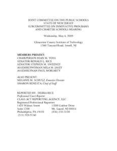 JOINT COMMITTEE ON THE PUBLIC SCHOOLS STATE OF NEW JERSEY SUBCOMMITTEE ON INNOVATIVE PROGRAMS AND CHARTER SCHOOLS HEARING Wednesday, May 6, 2009 Gloucester County Institute of Technology