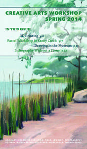 CREATIVE ARTS WORKSHOP SPRING 2014 in this issue: 3D Printing  p 6 Pastel Workshop in Stony Creek   p 7 Drawing in the Museum  p 15