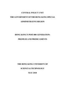 CENTRAL POLICY UNIT THE GOVERNMENT OF THE HONG KONG SPECIAL ADMINISTRATIVE REGION HONG KONG’S POST-80S GENERATION: PROFILES AND PREDICAMENTS