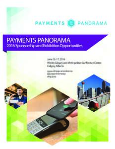 PAYMENTS PANORAMASponsorship and Exhibition Opportunities June 15-17, 2016 Westin Calgary and Metropolitan Conference Centre Calgary, Alberta