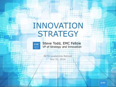 INNOVATION STRATEGY Steve Todd, EMC Fellow VP of Strategy and Innovation
